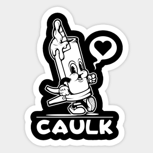 I Love Caulk Sarcastic Funny Adult Humor Novelty Sticker